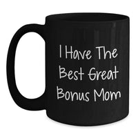 Load image into Gallery viewer, Funny Bonus Mom Quotes Gifts from Family to Bonus Mom on Birthday - Black Coffee Mug, 11oz or 15oz, Microwave and Dishwasher Safe - Main
