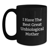 Load image into Gallery viewer, Funny Unbiological Mother Gifts, Black Coffee Mug for Mom, I Have The Best Great Unbiological Mother, Unique Christmas Unique Gifts from Men to Women - Main
