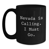 Load image into Gallery viewer, Nevada Inspirational Funny Gifts from Friends for Birthday Unique Black Coffee Mug, 'Nevada Is Calling. I Must Go.' Quote, 11oz or 15oz Ceramic Mug, Microwave and Dishwasher Safe. - Main
