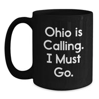 Load image into Gallery viewer, Funny Ohio Gifts for Him - 'Ohio Is Calling, I Must Go' Black Coffee Mug, Ideal Gift from Friends or Family for Graduation Day - Main