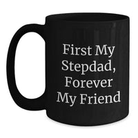 Load image into Gallery viewer, Funny Stepdad Gift, First My Stepdad, Forever My Friend Black Coffee Mug for Graduation Unique Gifts from Men to Stepdad - Main