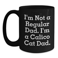 Load image into Gallery viewer, Calico Cat Dad Funny Gift for Men Women Friends Family, Unique Black Coffee Mug, Perfect for Christmas Unique Gifts from Dad to Calico Cat Lover - Main
