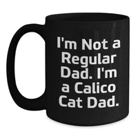 Load image into Gallery viewer, Calico Cat Dad Gifts from Men to Friends - Funny Quote Black Coffee Mug - Unique Christmas Memorable Presents for Women and Family - Main
