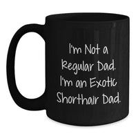 Load image into Gallery viewer, Funny Exotic Shorthair Cat Black Coffee Mugs Gifts from Dad to Exotic Shorthair Cat Lover, Graduation Unique Gifts for Men, Exotic Shorthair Cat Enthusiast, Dad's Humor - Main