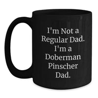 Load image into Gallery viewer, Funny Doberman Pinscher Dog Gifts for Dad - I'm Not A Regular Dad. I'm A Doberman Pinscher Dad. Black Coffee Mug, Perfect for Graduation Unique Gifts from Men to Dad - Main