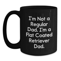 Load image into Gallery viewer, Funny Flat Coated Retriever Dog Dad Graduation Black Coffee Mug Gifts from Mom, Gifts for Dad, I'm Not A Regular Dad. I'm A Flat Coated Retriever Dad. - Main