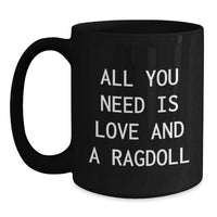Load image into Gallery viewer, Ragdoll Cat Lovers Gifts from Family to Friends, Black Coffee Mug for Graduation, All You Need Is Love And A Ragdoll, Funny Quote - Main

