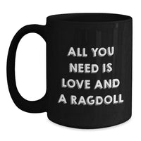 Load image into Gallery viewer, Ragdoll Cat Lovers Gifts from Friends for Graduation, All You Need Is Love And A Ragdoll Black Coffee Mug, Funny Inspirational Quote - Main
