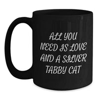 Load image into Gallery viewer, Silver Tabby Cat Gifts from Friends for Graduation, All You Need Is Love And A Silver Tabby Cat Quote Black Coffee Mug, Gifts for Men, Women, Family - Main
