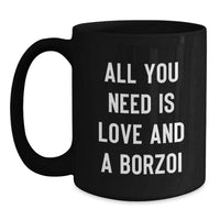 Load image into Gallery viewer, Funny Borzoi Dog Lover Gifts from Friends and Family, Christmas Unique Mugs, &#39;All You Need Is Love And A Borzoi&#39; Quote on Black Coffee Mugs - Main
