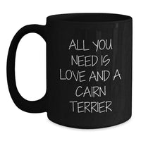 Load image into Gallery viewer, Cute Cairn Terrier Dog Lover Gifts from Men - Black Coffee Mug &#39;All You Need Is Love And A Cairn Terrier&#39; For Christmas Unique Presents - Main
