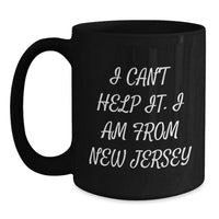 Load image into Gallery viewer, New Jersey Funny Quote Black Coffee Mugs, Gifts from Friends for New Jersey Graduation, I Can&#39;t Help It. I Am From New Jersey - Main
