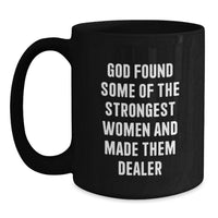 Load image into Gallery viewer, Funny Dealer Gifts from Men - Black Coffee Mug for Strong Women Graduation Unique Gifts, 'God Found Some Of The Strongest Women And Made Them Dealer' Quote - Main