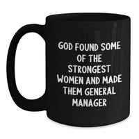 Load image into Gallery viewer, Funny General Manager Gifts from Men to Women, Inspirational Black Coffee Mug for Graduation, God Found Some Of The Strongest Women And Made Them General Manager Quote - Main