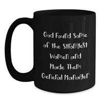Load image into Gallery viewer, Funny General Manager Gifts for Women, Inspirational Black Coffee Mug for Graduation, 'God Found Some Of The Strongest Women And Made Them General Manager' Quote Mug - Main