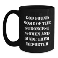 Load image into Gallery viewer, Funny Reporter Gifts for Her, God Found Some Of The Strongest Women And Made Them Reporter, Black Coffee Mug, Graduation Unique Gifts from Women - Main
