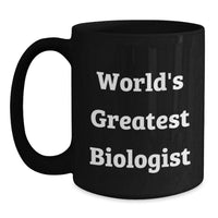 Load image into Gallery viewer, Witty Biologist Gifts - &#39;World&#39;s Greatest Biologist&#39; Funny Quote Black Coffee Mug, Perfect for Graduation, Gifts from Family, Friends, or Coworkers - Main
