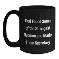 Load image into Gallery viewer, Secretary Appreciation Gifts from Friends, Unique Black Coffee Mug for Strong Women, Funny Quote: &#39;God Found Some Of The Strongest Women And Made Them Secretary&#39; - Main
