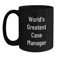 Load image into Gallery viewer, World&#39;s Greatest Case Manager Funny Black Coffee Mug Gifts for Birthday Case Manager, Gifts from Friends, Unique Birthday Unique Gifts for Case Manager - Main
