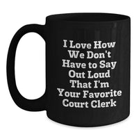 Load image into Gallery viewer, Funny Court Clerk Gifts for Court Clerks, Black Coffee Mug, I Love How We Don't Have To Say Out Loud That I'm Your Favorite Court Clerk Gifts from Friends or Family for Court Clerks' Graduation - Main