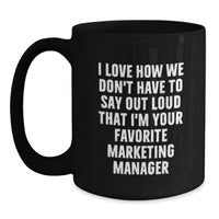 Load image into Gallery viewer, Funny Marketing Manager Gifts, Black Coffee Mug for Graduation Day, 'I Love How We Don't Have To Say Out Loud That I'm Your Favorite' Quote - Main