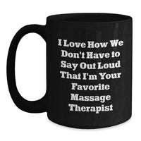 Load image into Gallery viewer, Funny Massage Therapist Gifts from Friends for Graduation Unique - 'I Love How We Don't Have To Say Out Loud That I'm Your Favorite Massage Therapist' Black Coffee Mug - Main
