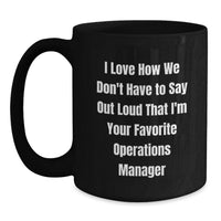 Load image into Gallery viewer, Funny Operations Manager Birthday Unique Gift for Coworkers Black Coffee Mugs I Love How We Don't Have To Say Out Loud That I'm Your Favorite Operations Manager - Main