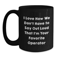 Load image into Gallery viewer, Operator Gifts for Men, Funny Coffee Mug I Love How We Don't Have To Say Out Loud That I'm Your Favorite Operator, Birthday Unique Gifts from Friends - Main