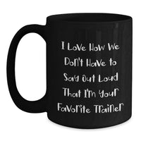 Load image into Gallery viewer, Funny Trainer Gifts for Men, Unique Birthday Unique Gifts from Friends to Favorite Trainer, Black Coffee Mug - Main