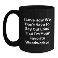 Load image into Gallery viewer, Funny Woodworker Quote Black Coffee Mug Gifts from Friends for Woodworker Birthday Unique Gifts - Main