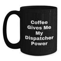 Load image into Gallery viewer, Funny Dispatcher Gifts, Black Coffee Mug, 'Coffee Gives Me My Dispatcher Power', Christmas Unique Gift for Dispatcher Friends - Main