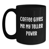 Load image into Gallery viewer, Funny Teller Christmas Unique Gifts Gifts from Men and Women for Teller, Black Coffee Mug, Coffee Gives Me My Teller Power - Main