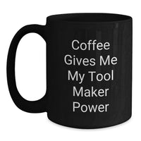 Load image into Gallery viewer, Funny Tool Maker Gifts from Men, Black Coffee Mug 'Coffee Gives Me My Tool Maker Power', Christmas Unique Presents for Tool Maker Enthusiasts - Main