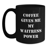 Load image into Gallery viewer, Funny Waitress Gifts from Friends for Christmas Unique Black Coffee Mugs with 'Coffee Gives Me My Waitress Power' Quote - Main