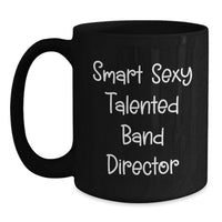 Load image into Gallery viewer, Funny Gifts from Friends for the Smart Sexy Talented Band Director Birthday Unique Mugs Black Coffee - Main