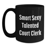 Load image into Gallery viewer, Funny Court Clerk Quote, Birthday Unique Gifts from Friends, Court Clerk Black Coffee Mug - Smart Sexy Talented Court Clerk Inspired - Main