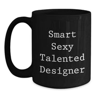 Load image into Gallery viewer, Funny Designer Gifts from Men for Women, Smart Sexy Talented Designer Black Coffee Mug Christmas Unique Ideas, 11oz or 15oz Ceramic Mug - Main