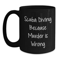 Load image into Gallery viewer, Funny Scuba Diving Gifts for Men, Unique Black Coffee Mug, 'Scuba Diving Because Murder Is Wrong' Quote, Perfect for Graduation - Main