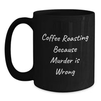 Load image into Gallery viewer, Funny Coffee Roasting Quotes Gifts from Friends for Coffee Roasting Enthusiasts Graduation Unique Mugs Black Coffee Mug Coffee Roasting Because Murder Is Wrong - Main