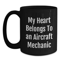Load image into Gallery viewer, Funny Quotes for Aircraft Mechanic, Black Coffee Mug, Great Graduation Gift from Friends to Aircraft Mechanic, My Heart Belongs To An Aircraft Mechanic - Main