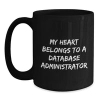 Load image into Gallery viewer, Funny Database Administrator Gifts - 'My Heart Belongs To A Database Administrator' Black Coffee Mug for Him - Unique Christmas Unique Gifts from Men to Family - Main