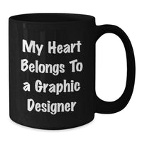 Load image into Gallery viewer, Funny Graphic Designer Gifts from Friends, Gift for Graphic Designer, &#39;My Heart Belongs To A Graphic Designer&#39; Black Coffee Mug, Birthday Unique Gifts for Him or Her - Additional
