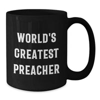 Load image into Gallery viewer, Funny Preacher Gifts from Friends, World&#39;s Greatest Preacher Quote on Black Coffee Mug for Graduation Unique Gifts - Additional
