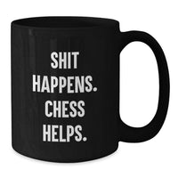Load image into Gallery viewer, Funny Chess Gifts for Men - Shit Happens. Chess Helps. Black Coffee Mug, Unique Christmas Memorable Presents - Additional