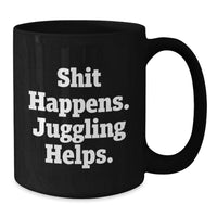Load image into Gallery viewer, Funny Juggling Gifts from Men to Juggling Friends on Christmas Unique Mugs, Black Coffee Mug, Shit Happens. Juggling Helps. - Additional