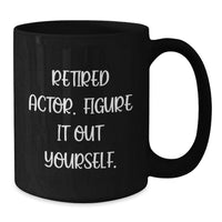 Load image into Gallery viewer, Funny Actor Quotes Gifts from Men to Actor Friends on Christmas Morning - Black Coffee Mug - Retired Actor Figure It Out Yourself - Additional