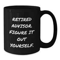 Load image into Gallery viewer, Funny Gift Ideas for Advisors - 'Retired Advisor. Figure It Out Yourself.' Black Coffee Mug for Christmas - Additional