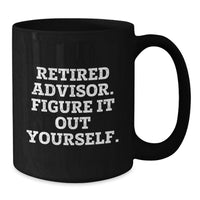 Load image into Gallery viewer, Funny Advisor Gifts from Friends for Men Black Coffee Mug - Retired Advisor Figure It Out Yourself Christmas Unique - Additional