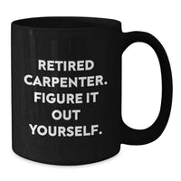 Load image into Gallery viewer, Funny Carpenter Gifts, Black Coffee Mug - 'Figure It Out Yourself' - Gifts from Friends for Men Graduation Unique Gifts - Additional