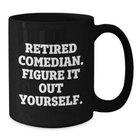 Load image into Gallery viewer, Funny Comedian Gifts from Friends and Family - Retired Comedian Figure It Out Yourself Black Coffee Mug, 11oz or 15oz, Microwave and Dishwasher Safe - Additional
